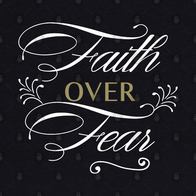 Faith Over Fear by eliteshirtsandmore